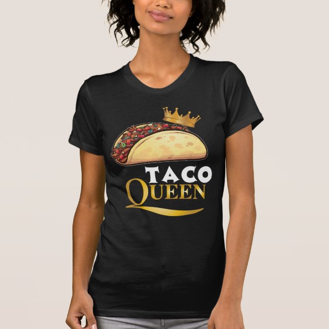 Taco Queen Taco Gift Women Tacos Lover Taco T-Shirt (Front)