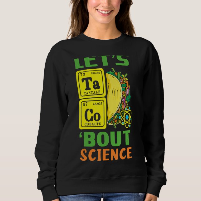 Taco Science Periodic Table Mexican Mexico Cinco D Sweatshirt (Front)