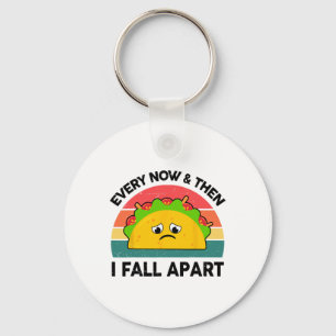 Taco Shirt Every Now And Then I Fall Apart  Key Ring
