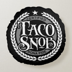 Taco Snob - funny taco lover Round Cushion