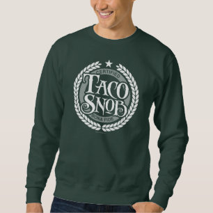 Taco Snob - funny taco lover Sweatshirt