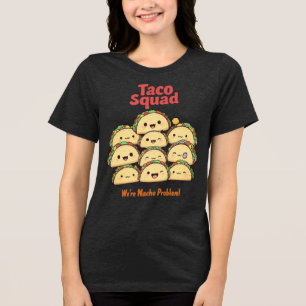 Taco Squad – We’re Nacho Problem! Cinco de Mayo Tri-Blend Shirt