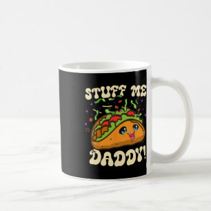 Taco Stuff Me Daddy Funny Cinco De Mayo Tacos Food Coffee Mug