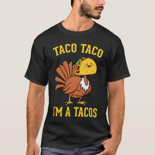 Taco Taco I'm A Tacos  Turkey Fake Tacos Thanksgiv T-Shirt