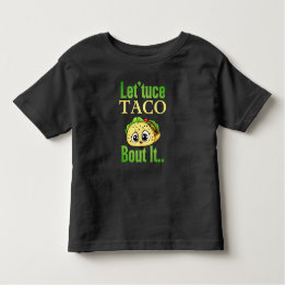 Taco Talks: 'Lettuce Taco 'Bout It' Toddler  Toddler T-Shirt