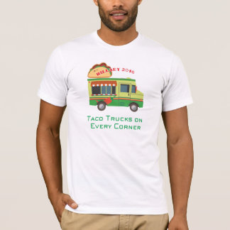 Taco Trucks on Every Corner: Hillary 2016 T-Shirt