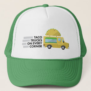 Taco trucks on every corner trucker hat