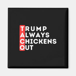 Taco - Trump Always Chickens Out - Anti-trump  Magnet