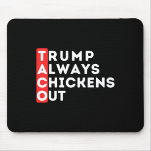 Taco - Trump Always Chickens Out - Anti-trump  Mouse Pad