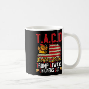 Taco Trump Always Chickens Out Funny Lets Go Taco Coffee Mug