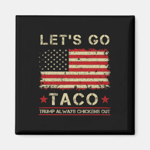 Taco Trump Always Chickens Out Funny Let's Go Taco Magnet