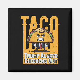 Taco Trump Always Chickens Out Funny Meme Trump Ta Magnet