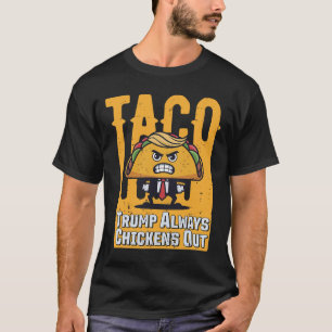 Taco Trump Always Chickens Out Funny Meme Trump Ta T-Shirt