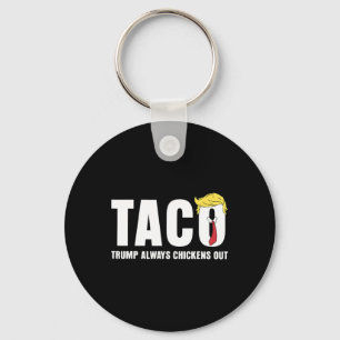 Taco Trump Always Chickens Out Funny Sarcastic Let Key Ring