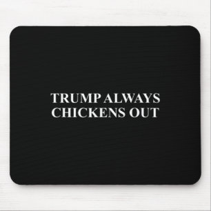 Taco - Trump Always Chickens Out  Mouse Pad