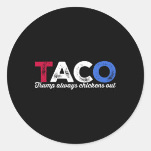 Taco Trump Always Chickens Out Political Humor Tar Classic Round Sticker