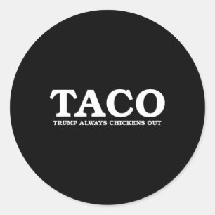 Taco Trump Always Chickens Out Tariff Talk  Classic Round Sticker