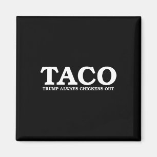 Taco Trump Always Chickens Out Tariff Talk  Magnet