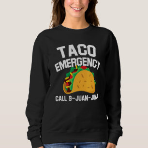 Taco Tuesday Emergency Mexican Food Cinco De Mayo Sweatshirt