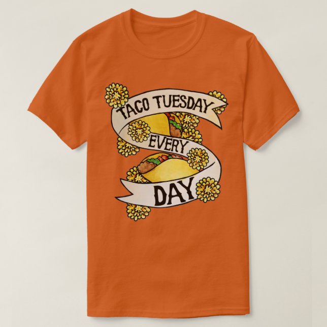 Taco Tuesday Every Day T-Shirt (Design Front)
