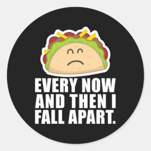 TACO TUESDAY  Every now and then I fall apart Fun  Classic Round Sticker