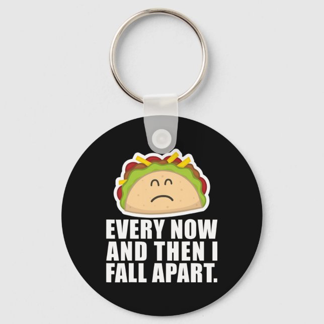 TACO TUESDAY  Every now and then I fall apart Fun  Key Ring (Front)