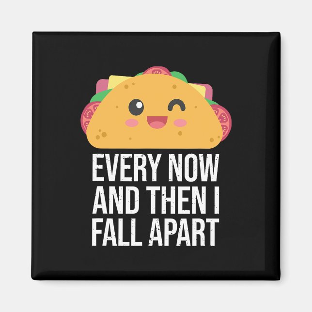 TACO TUESDAY Every Now And Then I fall Apart Kawai Magnet (Front)