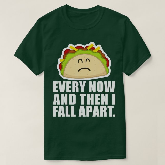 TACO TUESDAY  Every now & then I fall apart funny  T-Shirt (Design Front)