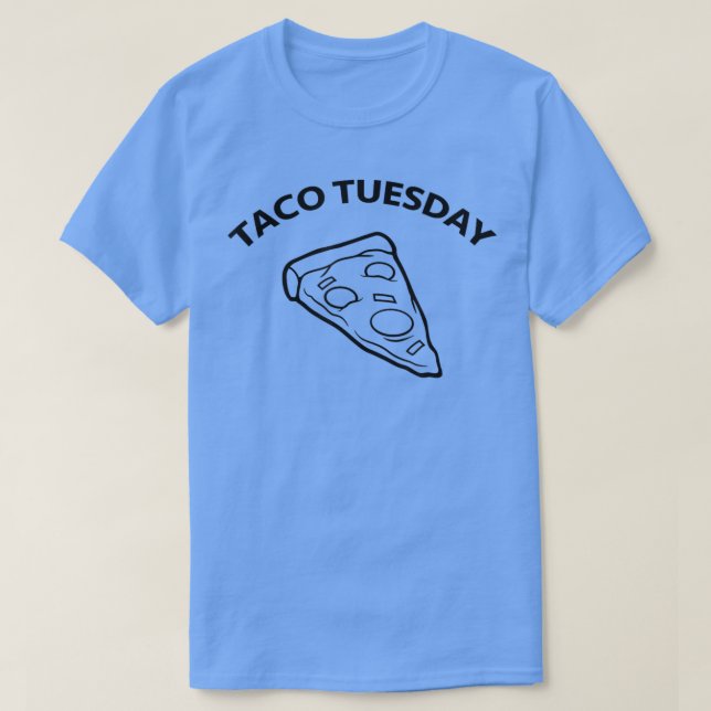 Taco Tuesday PIZZA funny  T-Shirt (Design Front)