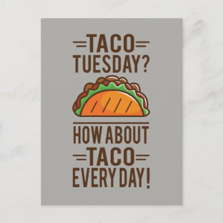 Taco Tuesday? Taco Everyday! Postcard