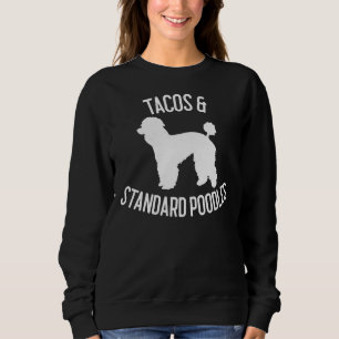 Tacos & Standard Poodles Dog Lover Gift Sweatshirt