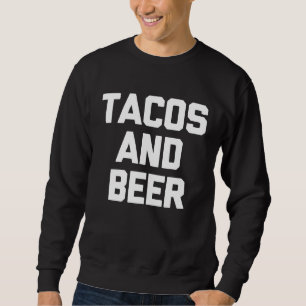 Tacos and Beer Sarcastic Sweatshirt