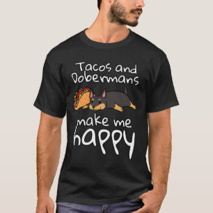 Tacos And Dobermansmake Me Happy T-Shirt