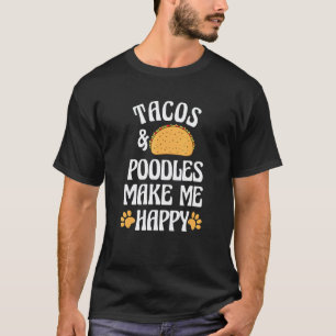 Tacos and Poodles Are Happy Dog Pets Humour T-Shirt