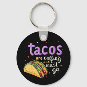 Tacos Are Calling and I Must Go A Foodie Key Ring