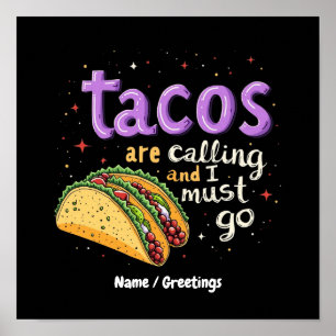 Tacos Are Calling and I Must Go A Foodie Poster