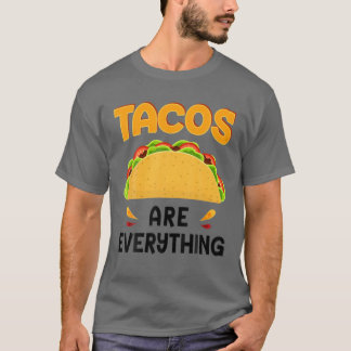 Tacos Are Everything Taco Lover Funny T-Shirt
