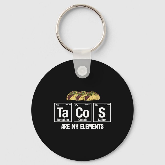 Tacos Are My Elements - Taco Periodic Table Elemen Key Ring (Front)