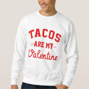 Tacos Are My Valentine - Funny Valentine Day     Sweatshirt
