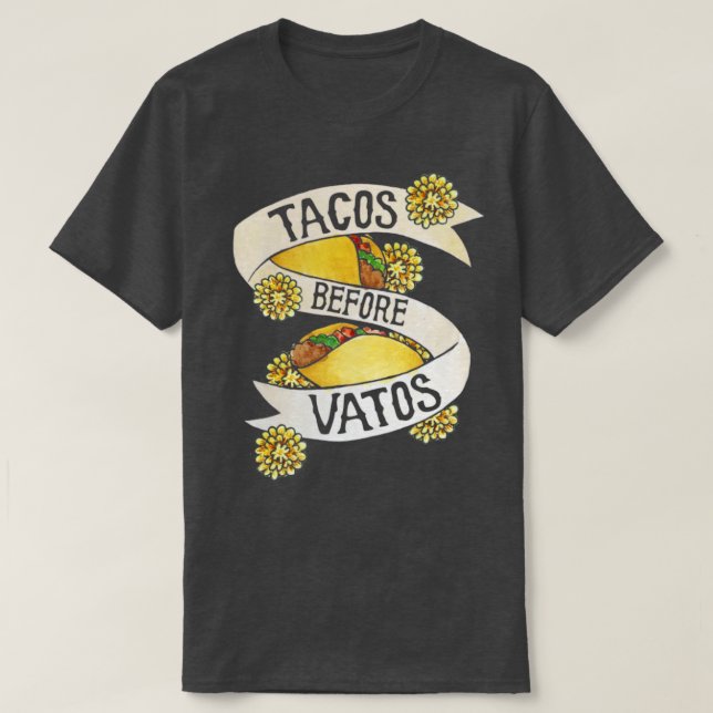 Tacos before Vatos T-Shirt (Design Front)