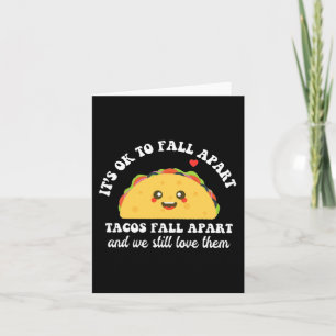 Tacos Fall Apart We Still Love Them Mental Health  Card