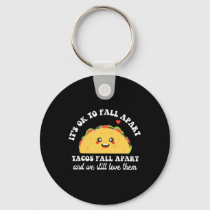 Tacos Fall Apart We Still Love Them Mental Health Key Ring