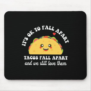 Tacos Fall Apart We Still Love Them Mental Health Mouse Pad