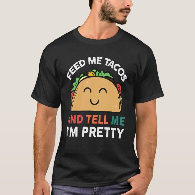 Tacos  Feed Me Tacos Mexican Food T-Shirt (Front)