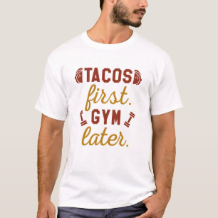 Tacos First Gym Later T-Shirt
