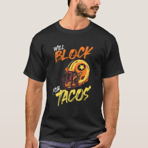 Tacos Football Player Lineman Will Block For Tacos T-Shirt