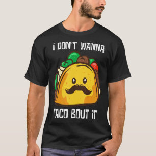 Tacos I Don't Wanna Taco Bout It Mexican Food Pul T-Shirt