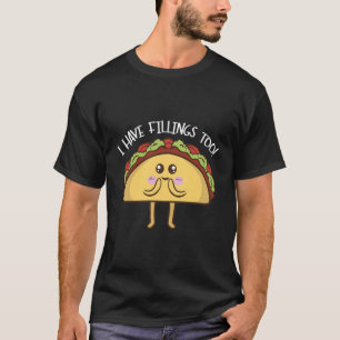 Tacos I Have Fillings Too Funny Taco Gift Mexican T-Shirt