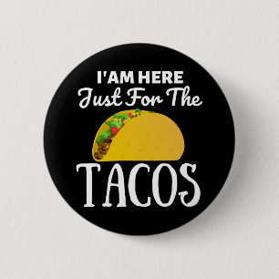 TACOS Iam here just for the Tacos 6 Cm Round Badge