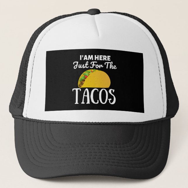 TACOS Iam here just for the Tacos Trucker Hat (Front)